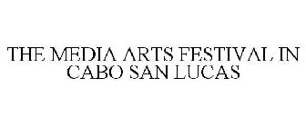 THE MEDIA ARTS FESTIVAL IN CABO SAN LUCAS