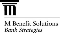 M BENEFIT SOLUTIONS BANK STRATEGIES