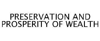 PRESERVATION AND PROSPERITY OF WEALTH