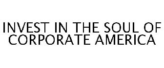 INVEST IN THE SOUL OF CORPORATE AMERICA