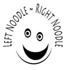 LEFT NOODLE RIGHT NOODLE