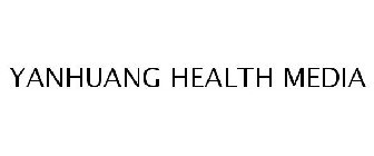 YANHUANG HEALTH MEDIA