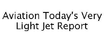 AVIATION TODAY'S VERY LIGHT JET REPORT