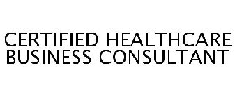 CERTIFIED HEALTHCARE BUSINESS CONSULTANT