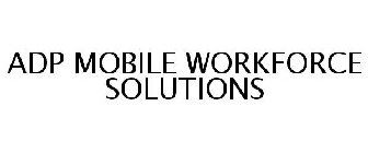 ADP MOBILE WORKFORCE SOLUTIONS