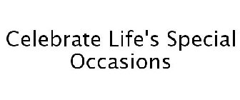 CELEBRATE LIFE'S SPECIAL OCCASIONS