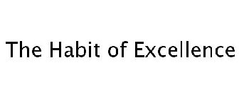 THE HABIT OF EXCELLENCE