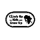 CLIMB UP SO KIDS CAN GROW UP