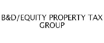 B&D/EQUITY PROPERTY TAX GROUP
