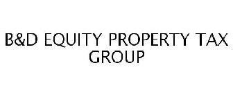 B&D EQUITY PROPERTY TAX GROUP