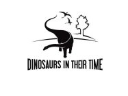 DINOSAURS IN THEIR TIME