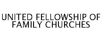 UNITED FELLOWSHIP OF FAMILY CHURCHES