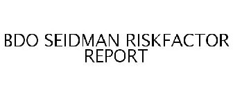 BDO SEIDMAN RISKFACTOR REPORT