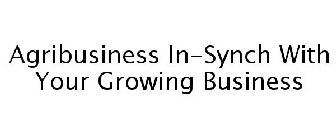 AGRIBUSINESS IN-SYNCH WITH YOUR GROWING BUSINESS