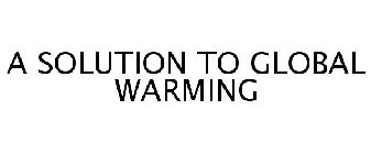 A SOLUTION TO GLOBAL WARMING