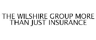 THE WILSHIRE GROUP MORE THAN JUST INSURANCE