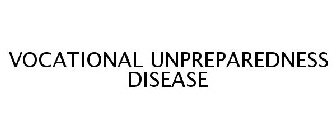 VOCATIONAL UNPREPAREDNESS DISEASE