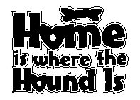 HOME IS WHERE THE HOUND IS