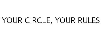 YOUR CIRCLE, YOUR RULES