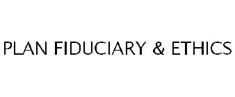 PLAN FIDUCIARY & ETHICS