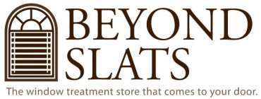BEYOND SLATS THE WINDOW TREATMENT STORE THAT COMES TO YOUR DOOR.