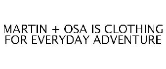 MARTIN + OSA IS CLOTHING FOR EVERYDAY ADVENTURE