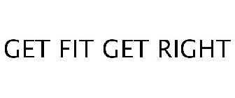 GET FIT GET RIGHT