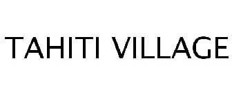TAHITI VILLAGE
