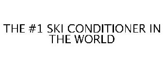 THE #1 SKI CONDITIONER IN THE WORLD