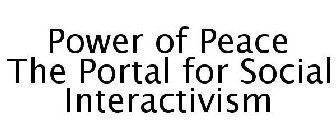 POWER OF PEACE THE PORTAL FOR SOCIAL INTERACTIVISM