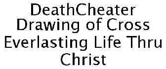 DEATHCHEATER DRAWING OF CROSS EVERLASTING LIFE THRU CHRIST