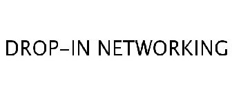 DROP-IN NETWORKING