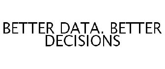 BETTER DATA. BETTER DECISIONS