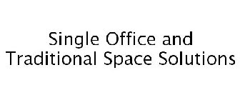 SINGLE OFFICE AND TRADITIONAL SPACE SOLUTIONS