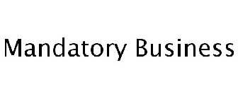 MANDATORY BUSINESS
