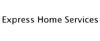 EXPRESS HOME SERVICES