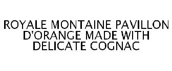ROYALE MONTAINE PAVILLON D'ORANGE MADE WITH DELICATE COGNAC