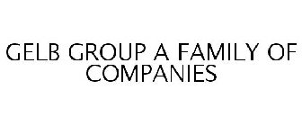 GELB GROUP A FAMILY OF COMPANIES