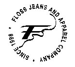 F FLOSS JEANS AND APPAREL COMPANY * SINCE 1998 *