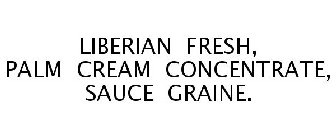 LIBERIAN FRESH, PALM CREAM CONCENTRATE, SAUCE GRAINE.