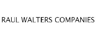 RAUL WALTERS COMPANIES