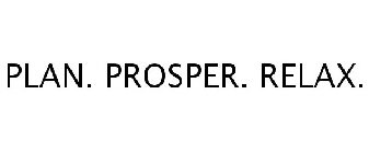 PLAN. PROSPER. RELAX.