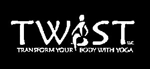 TWIST LLC TRANSFORM YOUR BODY WITH YOGA