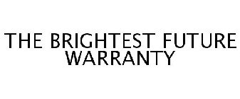 THE BRIGHTEST FUTURE WARRANTY