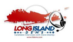 LONG ISLAND D E M S CANDIDATE INTERVIEWS WITH STEVE UKEILEY WWW.LIDEMS.COM