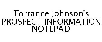 TORRANCE JOHNSON'S PROSPECT INFORMATION NOTEPAD