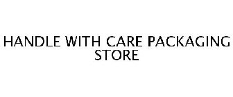 HANDLE WITH CARE PACKAGING STORE