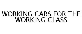 WORKING CARS FOR THE WORKING CLASS