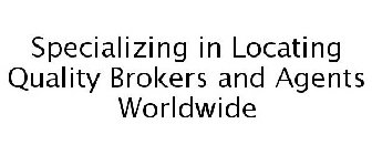 SPECIALIZING IN LOCATING QUALITY BROKERS AND AGENTS WORLDWIDE