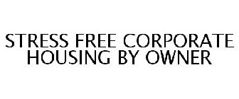 STRESS FREE CORPORATE HOUSING BY OWNER